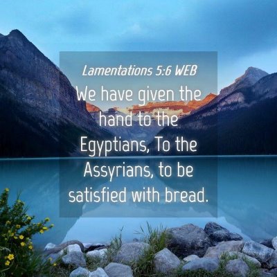 Picture 04 - Lamentations 5:6 WEB - We have given the hand to the Egyptians, To the - Bible Verse Picture