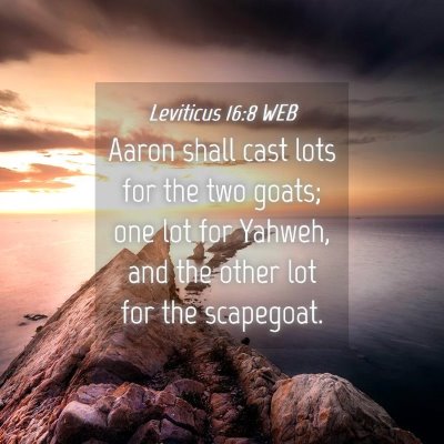 Picture 04 - Leviticus 16:8 WEB - Aaron shall cast lots for the two goats; one lot - Bible Verse Picture