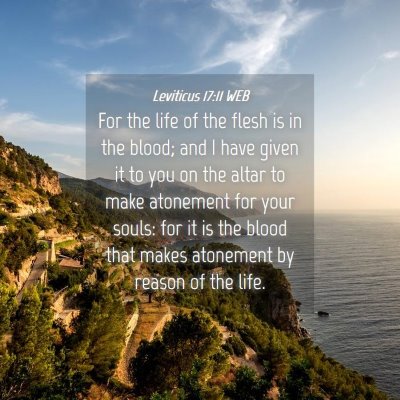 Picture 04 - Leviticus 17:11 WEB - For the life of the flesh is in the blood; and I - Bible Verse Picture