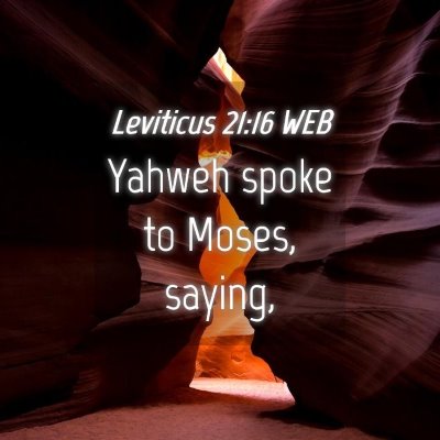 Picture 04 - Leviticus 21:16 WEB - Yahweh spoke to Moses, - Bible Verse Picture
