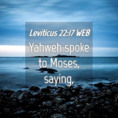 Picture 04 - Leviticus 22:17 WEB - Yahweh spoke to Moses, - Bible Verse Picture