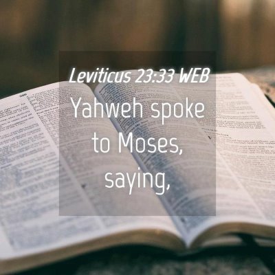 Picture 04 - Leviticus 23:33 WEB - Yahweh spoke to Moses, - Bible Verse Picture