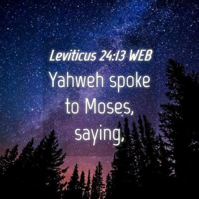 Picture 04 - Leviticus 24:13 WEB - Yahweh spoke to Moses, - Bible Verse Picture