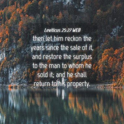 Picture 04 - Leviticus 25:27 WEB - then let him reckon the years since the sale of - Bible Verse Picture