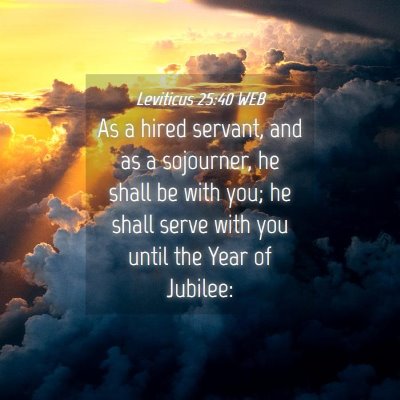 Picture 04 - Leviticus 25:40 WEB - As a hired servant, and as a sojourner, he shall - Bible Verse Picture