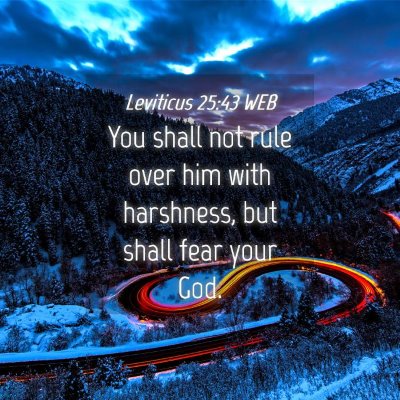 Picture 04 - Leviticus 25:43 WEB - You shall not rule over him with harshness, but - Bible Verse Picture