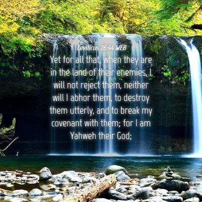 Picture 04 - Leviticus 26:44 WEB - Yet for all that, when they are in the land of - Bible Verse Picture