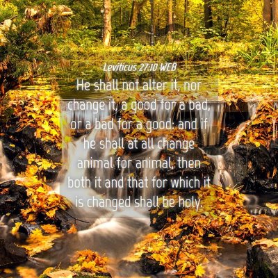 Picture 04 - Leviticus 27:10 WEB - He shall not alter it, nor change it, a good for - Bible Verse Picture