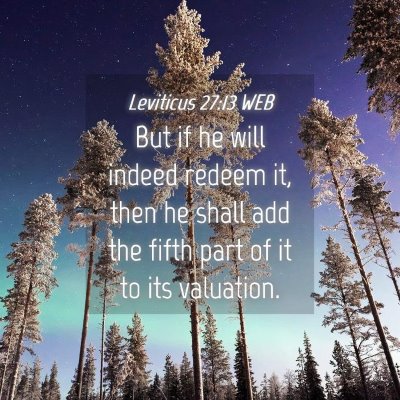 Picture 04 - Leviticus 27:13 WEB - But if he will indeed redeem it, then he shall - Bible Verse Picture