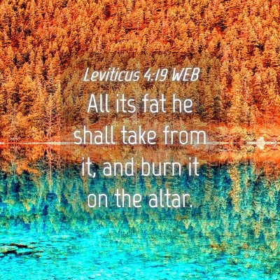 Picture 04 - Leviticus 4:19 WEB - All its fat he shall take from it, and burn it on - Bible Verse Picture