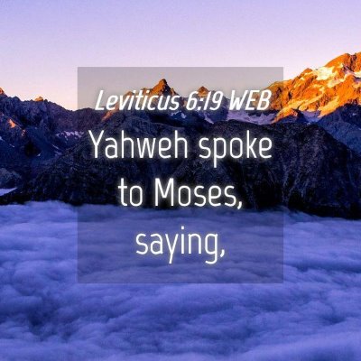 Picture 04 - Leviticus 6:19 WEB - Yahweh spoke to Moses, - Bible Verse Picture
