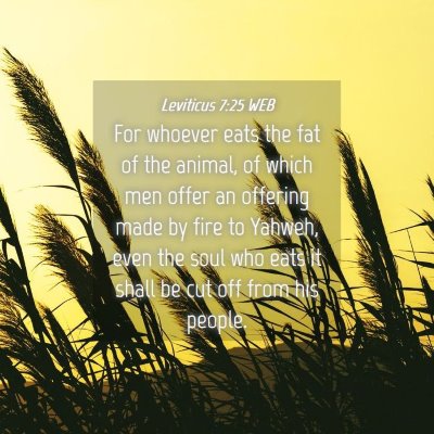 Picture 04 - Leviticus 7:25 WEB - For whoever eats the fat of the animal, of which - Bible Verse Picture