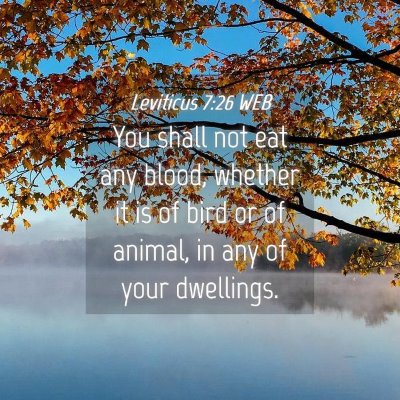 Picture 04 - Leviticus 7:26 WEB - You shall not eat any blood, whether it is of - Bible Verse Picture