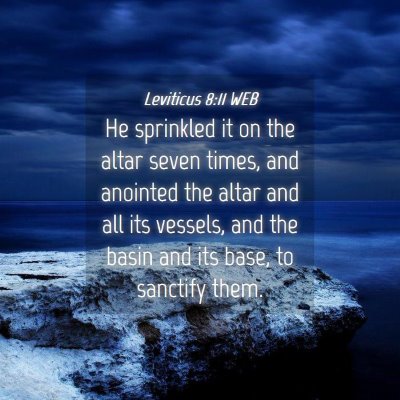 Picture 04 - Leviticus 8:11 WEB - He sprinkled it on the altar seven times, and - Bible Verse Picture