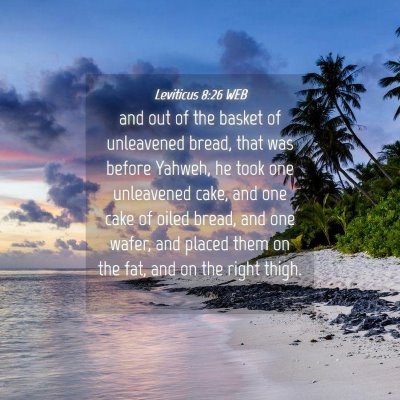 Picture 04 - Leviticus 8:26 WEB - and out of the basket of unleavened bread, that - Bible Verse Picture