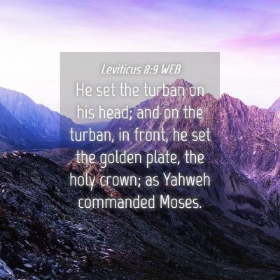 Picture 04 - Leviticus 8:9 WEB - He set the turban on his head; and on the turban, - Bible Verse Picture