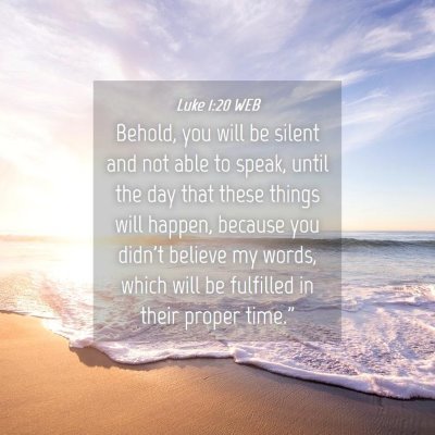 Picture 04 - Luke 1:20 WEB - Behold, you will be silent and not able to speak, - Bible Verse Picture