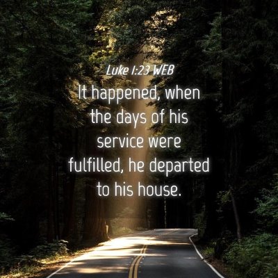 Picture 04 - Luke 1:23 WEB - It happened, when the days of his service were - Bible Verse Picture