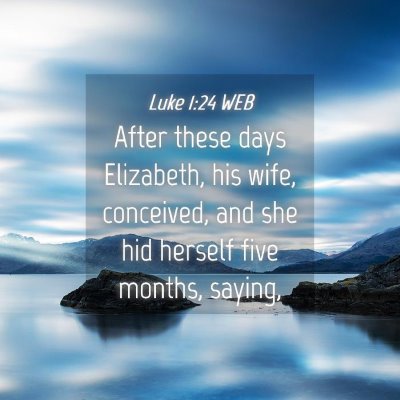 Picture 04 - Luke 1:24 WEB - After these days Elizabeth, his wife, conceived, - Bible Verse Picture