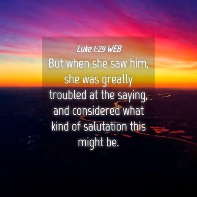 Picture 04 - Luke 1:29 WEB - But when she saw him, she was greatly troubled at - Bible Verse Picture