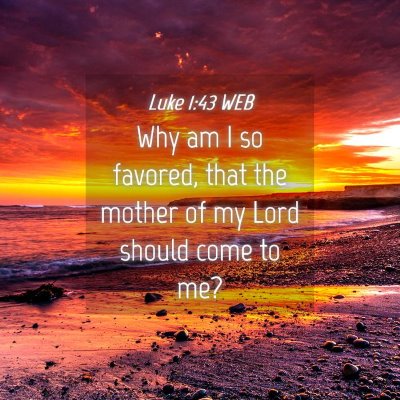 Picture 04 - Luke 1:43 WEB - Why am I so favored, that the mother of my Lord - Bible Verse Picture