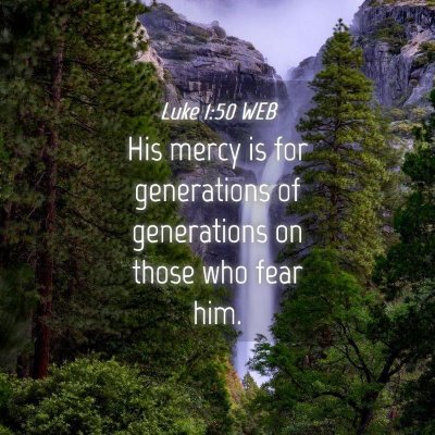 Picture 04 - Luke 1:50 WEB - His mercy is for generations of generations on - Bible Verse Picture