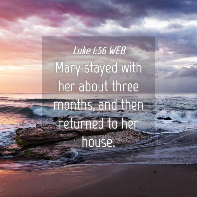 Picture 04 - Luke 1:56 WEB - Mary stayed with her about three months, and then - Bible Verse Picture