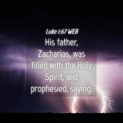 Picture 04 - Luke 1:67 WEB - His father, Zacharias, was filled with the Holy - Bible Verse Picture