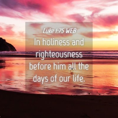 Picture 04 - Luke 1:75 WEB - In holiness and righteousness before him all the - Bible Verse Picture