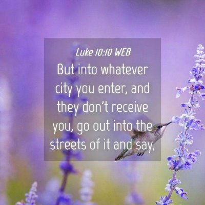 Picture 04 - Luke 10:10 WEB - But into whatever city you enter, and they don't - Bible Verse Picture