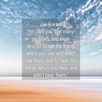 Picture 04 - Luke 10:24 WEB - for I tell you that many prophets and kings - Bible Verse Picture