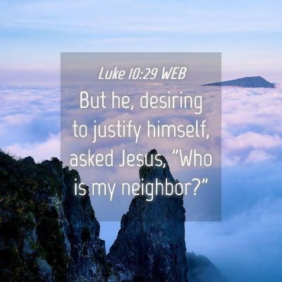 Picture 04 - Luke 10:29 WEB - But he, desiring to justify himself, asked Jesus, - Bible Verse Picture