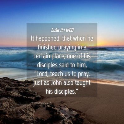 Picture 04 - Luke 11:1 WEB - It happened, that when he finished praying in a - Bible Verse Picture