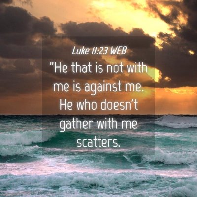 Picture 04 - Luke 11:23 WEB - 