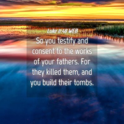 Picture 04 - Luke 11:48 WEB - So you testify and consent to the works of your - Bible Verse Picture
