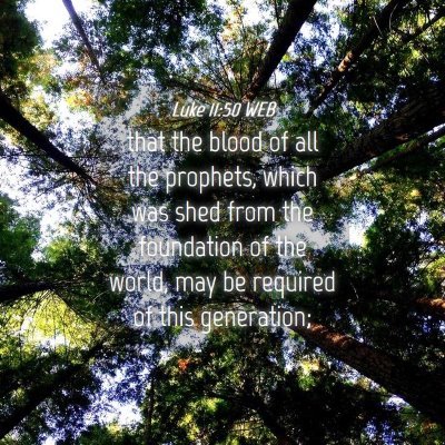 Picture 04 - Luke 11:50 WEB - that the blood of all the prophets, which was - Bible Verse Picture