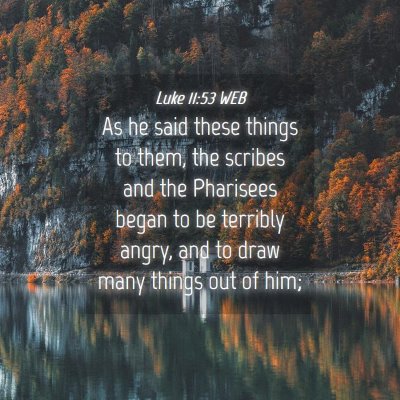 Picture 04 - Luke 11:53 WEB - As he said these things to them, the scribes and - Bible Verse Picture