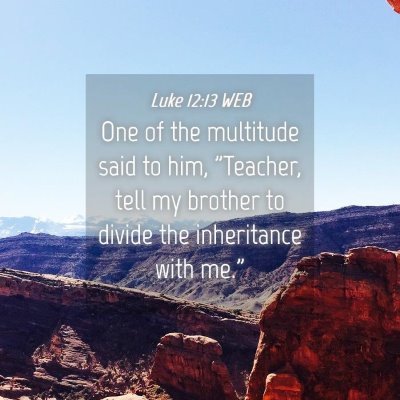 Picture 04 - Luke 12:13 WEB - One of the multitude said to him, 