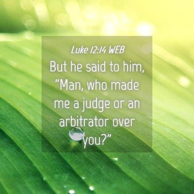 Picture 04 - Luke 12:14 WEB - But he said to him, 