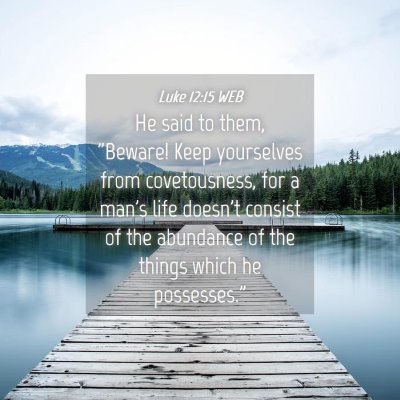 Picture 04 - Luke 12:15 WEB - He said to them, 