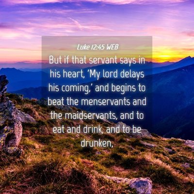 Picture 04 - Luke 12:45 WEB - But if that servant says in his heart, 'My lord - Bible Verse Picture