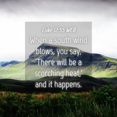 Picture 04 - Luke 12:55 WEB - When a south wind blows, you say, 'There will be - Bible Verse Picture