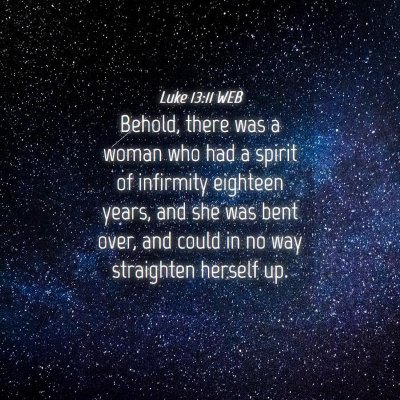 Picture 04 - Luke 13:11 WEB - Behold, there was a woman who had a spirit of - Bible Verse Picture