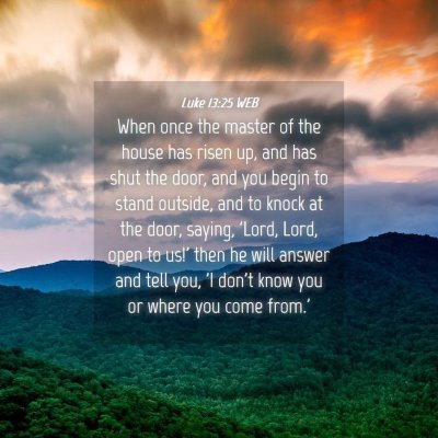 Picture 04 - Luke 13:25 WEB - When once the master of the house has risen up, - Bible Verse Picture