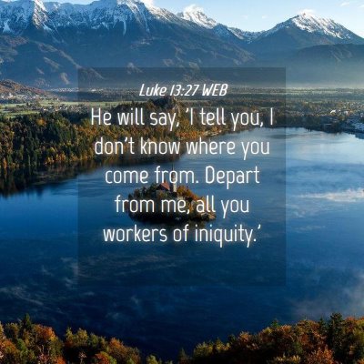 Picture 04 - Luke 13:27 WEB - He will say, 'I tell you, I don't know where you - Bible Verse Picture