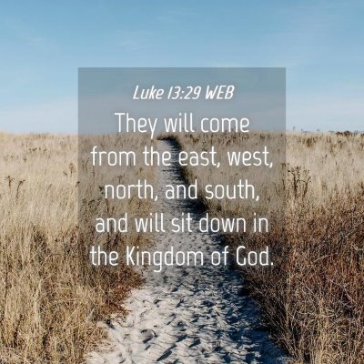 Picture 04 - Luke 13:29 WEB - They will come from the east, west, north, and - Bible Verse Picture