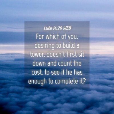 Picture 04 - Luke 14:28 WEB - For which of you, desiring to build a tower, - Bible Verse Picture