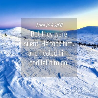 Picture 04 - Luke 14:4 WEB - But they were silent. He took him, and healed - Bible Verse Picture