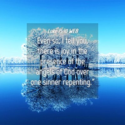 Picture 04 - Luke 15:10 WEB - Even so, I tell you, there is joy in the presence - Bible Verse Picture
