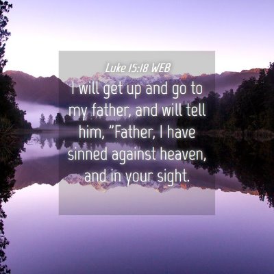 Picture 04 - Luke 15:18 WEB - I will get up and go to my father, and will tell - Bible Verse Picture